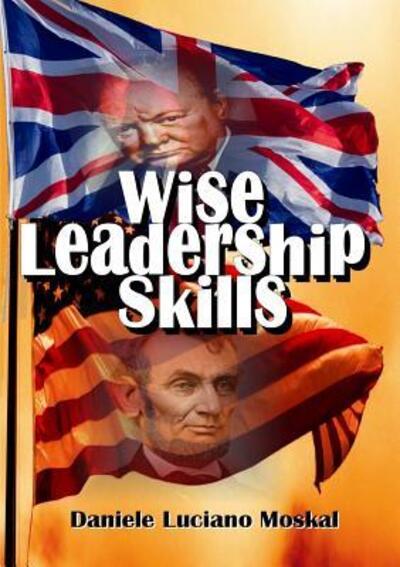 Wise Leadership Skills - Daniele Luciano Moskal - Kirjat - Lulu.com - 9781326547844 - torstai 28. tammikuuta 2016