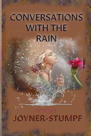 Conversations with the Rain - Susan Joyner-Stumpf - Kirjat - Lulu Press, Inc. - 9781387388844 - tiistai 20. joulukuuta 2022