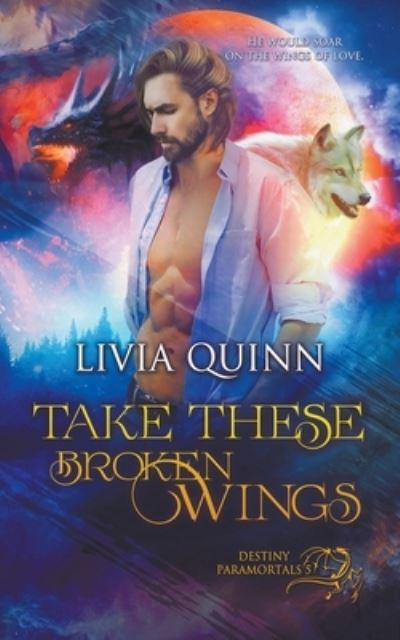 Take These Broken Wings - Livia Quinn - Books - Draft2digital - 9781393439844 - March 31, 2020