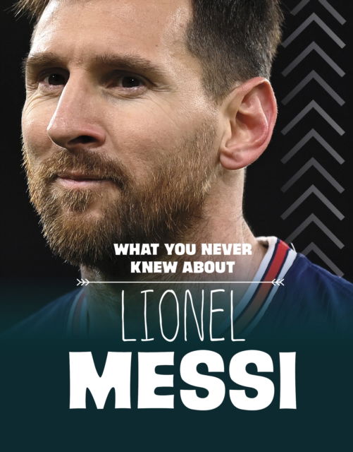 Cover for Isaac Kerry · What You Never Knew About Lionel Messi - Behind the Scenes Biographies (Hardcover Book) (2023)