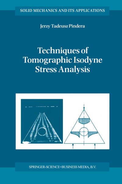 Techniques of Tomographic Isodyne Stress Analysis - Solid Mechanics and Its Applications - A. Pindera - Books - Springer-Verlag New York Inc. - 9781402003844 - November 30, 2001