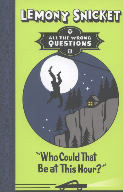 Cover for Lemony Snicket · Who Could That Be at This Hour? - All The Wrong Questions (Paperback Bog) (2013)