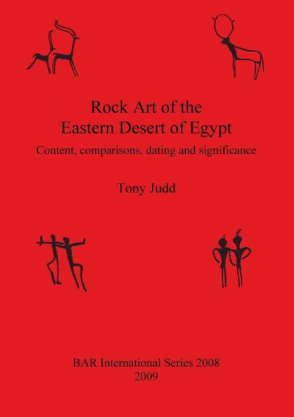 Cover for Tony Judd · Rock  Art  of  the  Eastern  Desert  of  Egypt: Content, comparisons, dating and significance - British Archaeological Reports International Series (Paperback Book) (2009)
