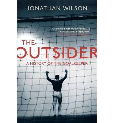 The Outsider: A History of the Goalkeeper - Jonathan Wilson - Books - Orion Publishing Co - 9781409129844 - November 7, 2013