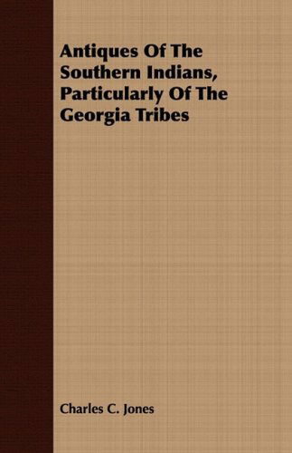 Cover for Charles C. Jones · Antiques of the Southern Indians, Particularly of the Georgia Tribes (Pocketbok) (2008)