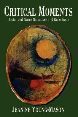 Cover for Jeanine Young-mason · Critical Moments: Doctor and Nurse Narratives and Reflections (Paperback Book) (2003)