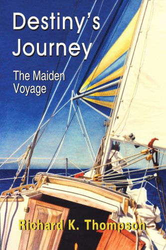 Destiny's Journey: the Maiden Voyage - Richard Thompson - Boeken - AuthorHouse - 9781418419844 - 13 oktober 2004