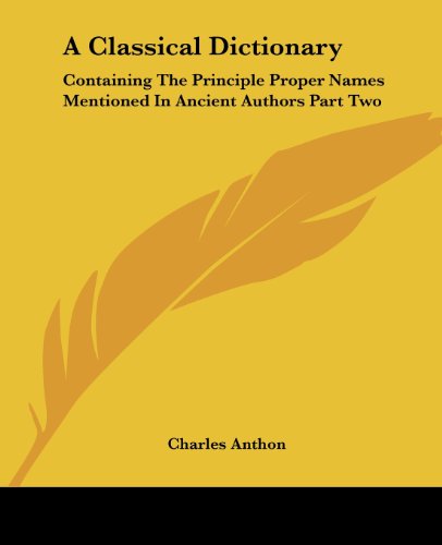 Cover for Charles Anthon · A Classical Dictionary: Containing the Principle Proper Names Mentioned in Ancient Authors Part Two (Paperback Book) (2005)