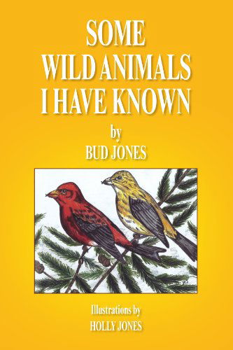 Some Wild Animals I Have Known - Robert F Jones - Bøker - Xlibris - 9781425758844 - 25. april 2007