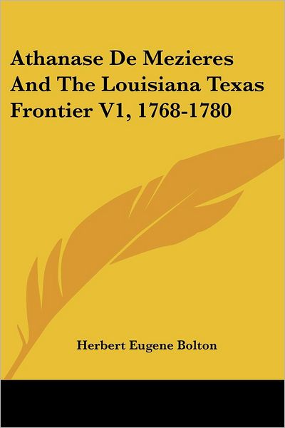 Cover for Herbert Eugene Bolton · Athanase De Mezieres and the Louisiana Texas Frontier V1, 1768-1780 (Paperback Book) (2006)