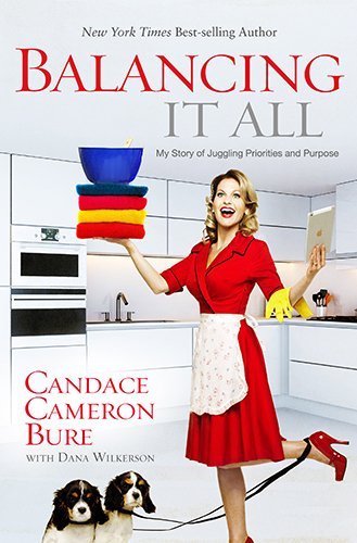 Balancing It All: My Story of Juggling Priorities and Purpose - Candace Cameron Bure - Livres - Broadman & Holman Publishers - 9781433681844 - 2014