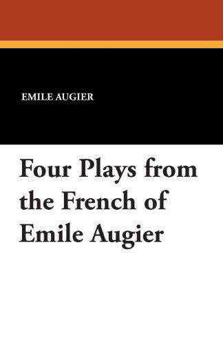 Cover for Emile Augier · Four Plays from the French of Emile Augier (Paperback Book) (2024)