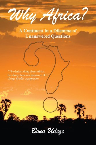 Why Africa?: a Continent in a Dilemma of Unanswered Questions - Bona Udeze - Livros - Xlibris, Corp. - 9781436396844 - 11 de agosto de 2009