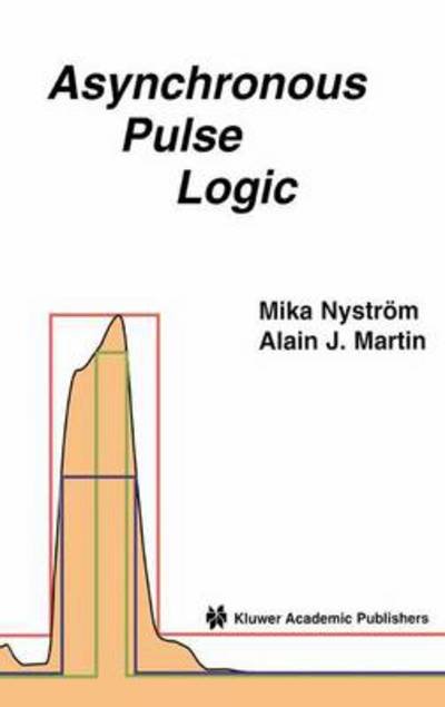 Cover for Mika M. Nystrom · Asynchronous Pulse Logic (Paperback Bog) [Softcover reprint of the original 1st ed. 2002 edition] (2010)