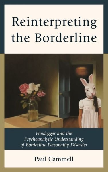 Cover for Paul Cammell · Reinterpreting the Borderline: Heidegger and the Psychoanalytic Understanding of Borderline Personality Disorder - New Imago (Gebundenes Buch) (2016)