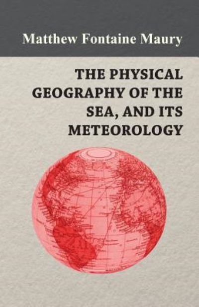 Cover for Matthew Fontaine Maury · The Physical Geography of the Sea, and Its Meteorology (Paperback Book) (2010)