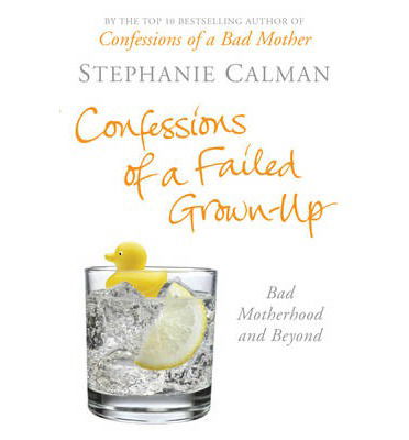 Cover for Stephanie Calman · Confessions of a Failed Grown-Up: Bad Motherhood and Beyond (Paperback Book) (2014)