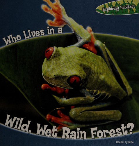 Cover for Rachel Lynette · Who Lives in a Wild, Wet Rain Forest? (Exploring Habitats) (Paperback Book) (2011)