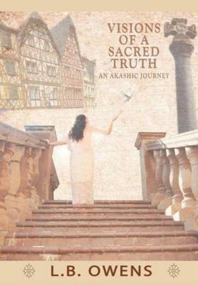 Cover for L B Owens · Visions of a Sacred Truth: an Akashic Journey (Hardcover bog) (2012)
