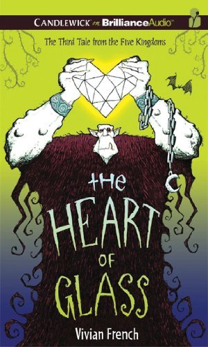 Cover for Vivian French · The Heart of Glass: the Third Tale from the Five Kingdoms (Tales from the Five Kingdoms Series) (Hörbuch (CD)) [Unabridged edition] (2011)