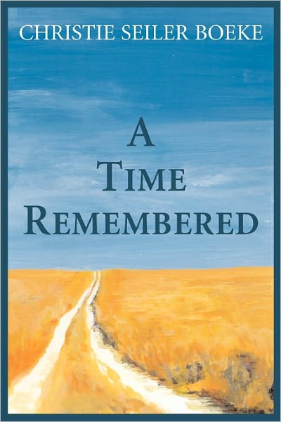 A Time Remembered - Christie Seiler Boeke - Książki - CreateSpace Independent Publishing Platf - 9781456477844 - 7 stycznia 2011