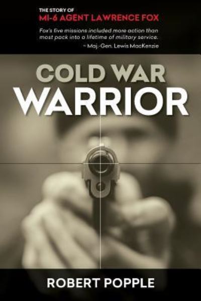 Cover for Robert Popple · Cold War Warrior: Canadian MI-6 Agent Lawrence Fox (Paperback Bog) [2nd edition] (2016)