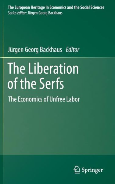 Cover for Jurgen Georg Backhaus · The Liberation of the Serfs: The Economics of Unfree Labor - The European Heritage in Economics and the Social Sciences (Gebundenes Buch) (2012)