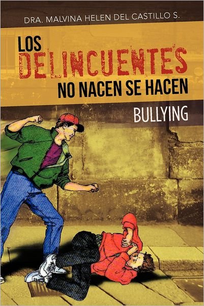 Cover for Dra Malvina Helen Del Castillo S. · Los Delincuentes No Nacen Se Hacen: Bullying (Paperback Bog) [Spanish edition] (2012)