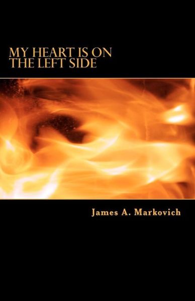 Cover for James A. Markovich · My Heart is on the Left Side (Paperback Book) (2011)