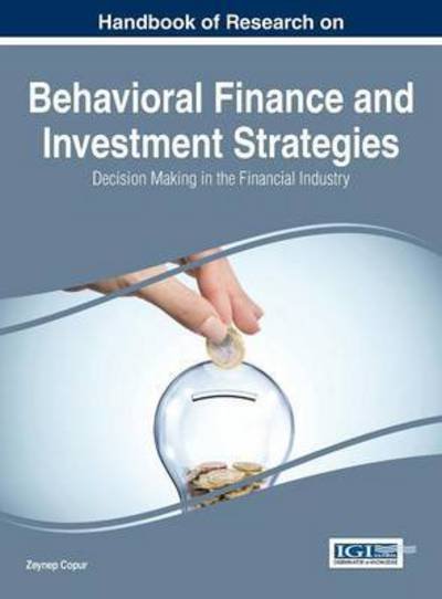 Cover for Zeynep Copur · Handbook of Research on Behavioral Finance and Investment Strategies: Decision Making in the Financial Industry (Hardcover Book) (2015)