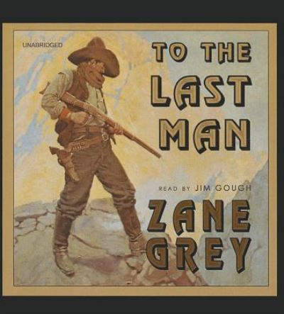 Cover for Zane Grey · To the Last Man (CD) (2013)