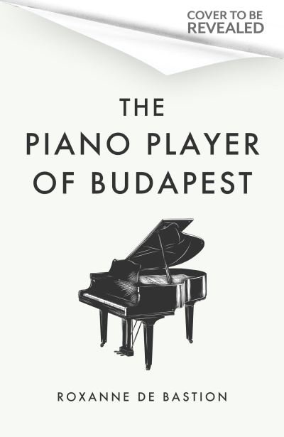 Cover for Roxanne de Bastion · The Piano Player of Budapest: A True Story of Holocaust Survival, Music and Hope (Gebundenes Buch) (2024)