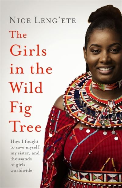Cover for Nice Leng'ete · The Girls in the Wild Fig Tree: How One  Girl Fought to Save Herself, Her Sister and Thousands of Girls Worldwide (Paperback Book) (2022)