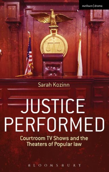 Cover for Kozinn, Sarah (Occidental College, USA) · Justice Performed: Courtroom TV Shows and the Theaters of Popular Law (Paperback Book) (2015)