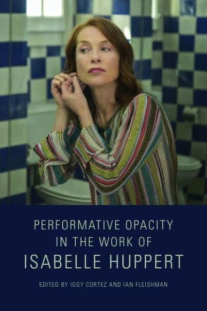 Cover for Performative Opacity in the Work of Isabelle Huppert (Paperback Book) (2025)