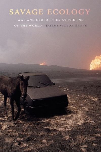Savage Ecology: War and Geopolitics at the End of the World - Jairus Victor Grove - Livros - Duke University Press - 9781478004844 - 16 de agosto de 2019