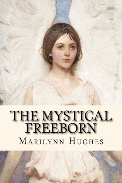 Cover for Marilynn Hughes · The Mystical Freeborn (Taschenbuch) (2012)