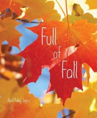 Cover for April Pulley Sayre · Full of fall (Book) [First edition. edition] (2017)