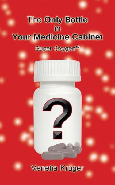 Cover for Venetia Kruger · The Only Bottle in Your Medicine Cabinet: Super Oxygen (Paperback Book) (2015)