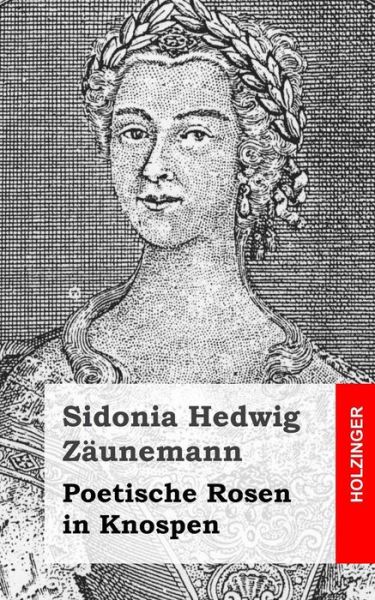 Cover for Sidonia Hedwig Zaunemann · Poetische Rosen in Knospen (Paperback Book) (2013)