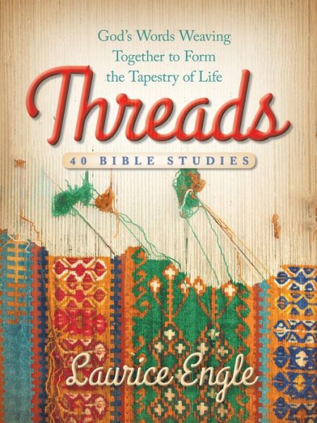 Cover for Laurice Engle · Threads: God's Words Weaving Together to Form the Tapestry of Life (Paperback Book) (2015)