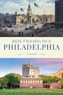 Cover for Tom Huntington · Ben Franklin's Philadelphia: A Guide (Paperback Book) (2020)