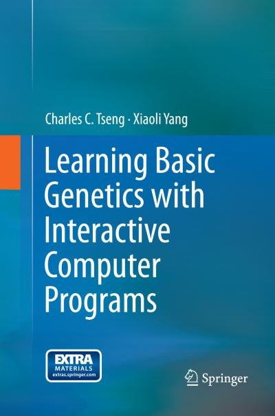 Cover for Tseng · Learning Basic Genetics with Interactive Computer Programs (Book) [Softcover reprint of the original 1st ed. 2013 edition] (2017)