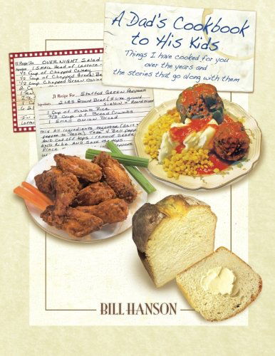 Cover for Bill Hanson · A Dad's Cookbook to His Kids: Things I Have Cooked for You over the Years and the Stories That Go Along with Them (Paperback Book) (2013)