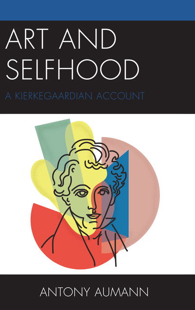 Cover for Antony Aumann · Art and Selfhood: A Kierkegaardian Account (Hardcover Book) (2019)