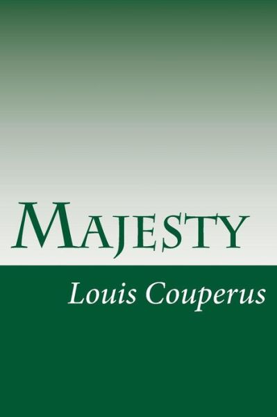 Majesty - Louis Couperus - Książki - Createspace - 9781499331844 - 12 maja 2014