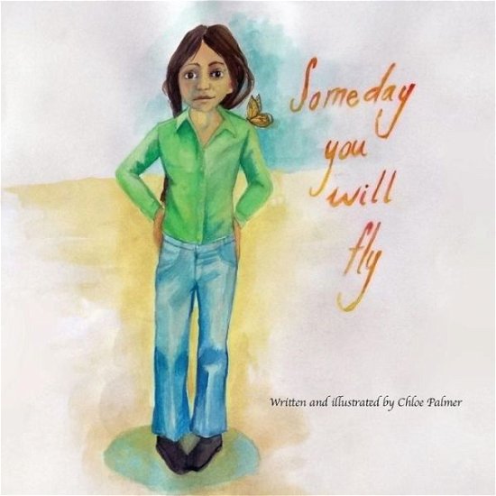Cover for Chloe Boleyn Palmer · Someday You Will Fly (Paperback Bog) (2014)