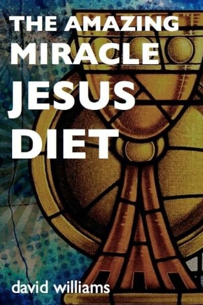 Cover for David Williams · The Amazing Miracle Jesus Diet (Taschenbuch) (2014)
