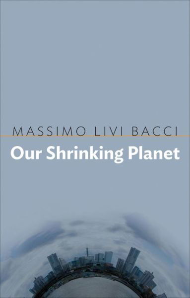 Cover for Livi-Bacci, Massimo (University of Florence) · Our Shrinking Planet (Pocketbok) (2017)