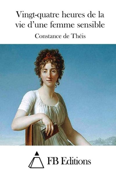 Cover for Constance De Theis · Vingt-quatre Heures De La Vie D'une Femme Sensible (Paperback Book) (2015)